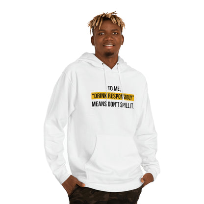 Drink Responsibly (Unisex Hooded Sweatshirt)