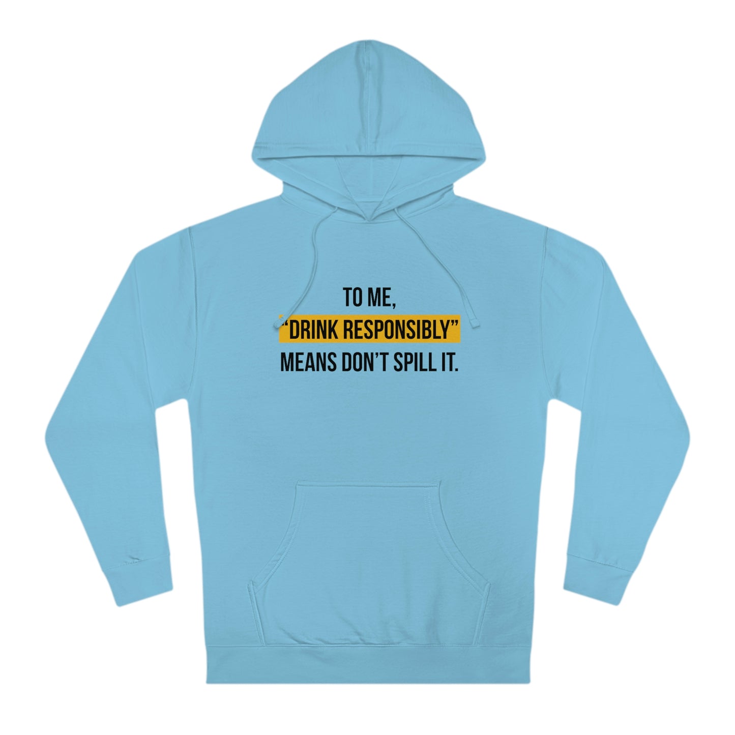 Drink Responsibly (Unisex Hooded Sweatshirt)