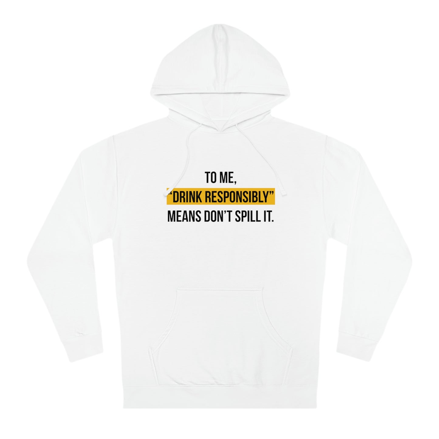 Drink Responsibly (Unisex Hooded Sweatshirt)