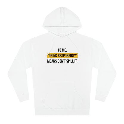 Drink Responsibly (Unisex Hooded Sweatshirt)