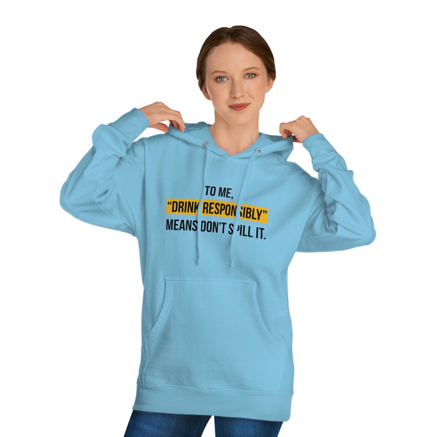 Drink Responsibly (Unisex Hooded Sweatshirt)