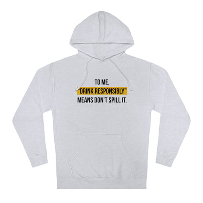 Drink Responsibly (Unisex Hooded Sweatshirt)