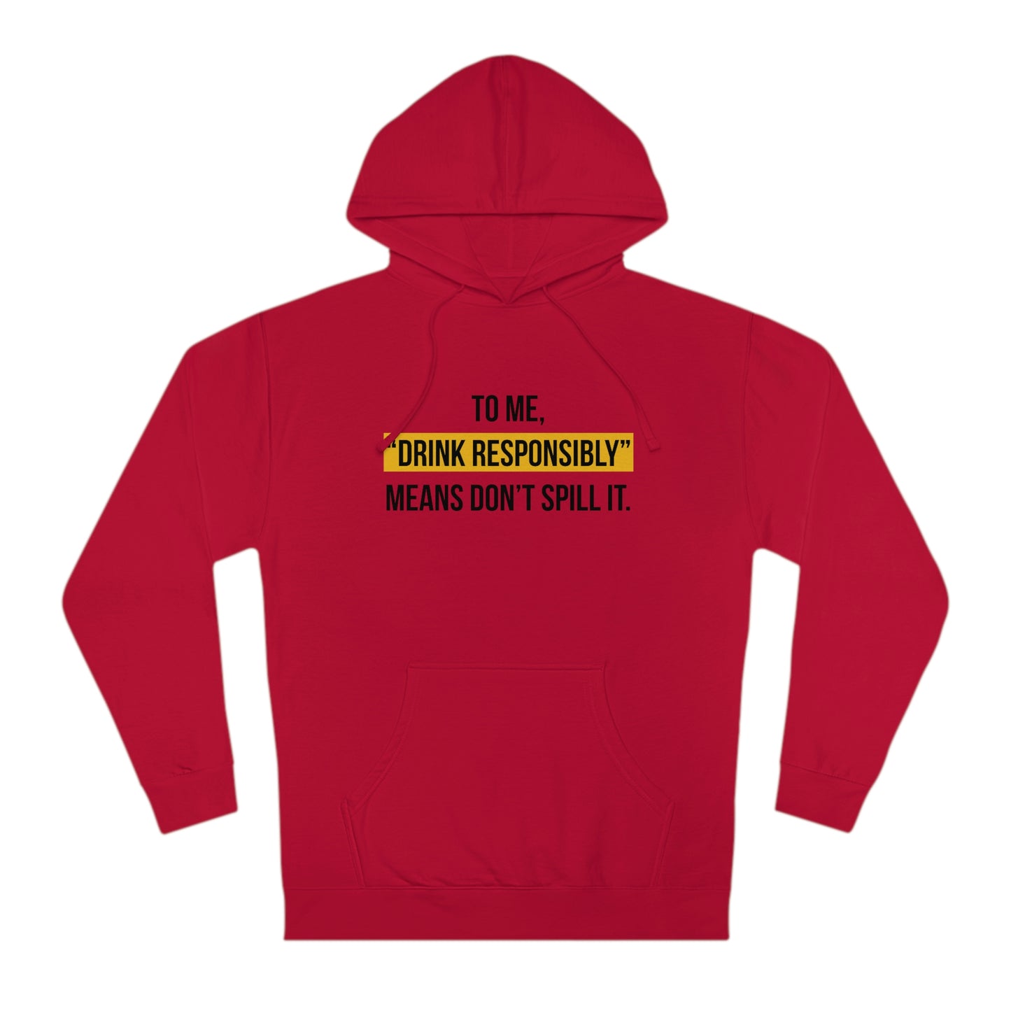 Drink Responsibly (Unisex Hooded Sweatshirt)